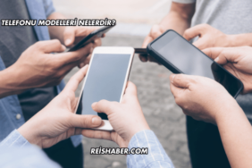Cep Telefonu Modelleri Nelerdir?