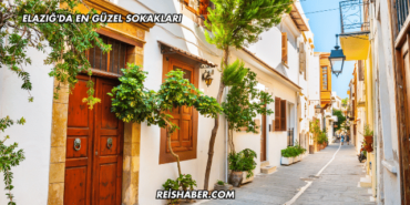 Elazığ'da En Güzel Sokakları