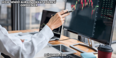Hisse Senedi Alırken Dikkat Edilmesi Gerekenler