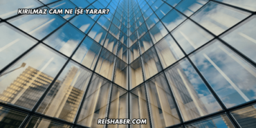 Kırılmaz Cam Ne İşe Yarar?