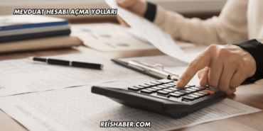 Mevduat Hesabı Açma Yolları