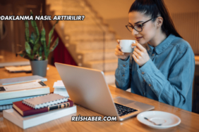 Odaklanma Nasıl Arttırılır?