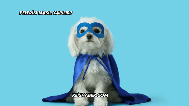 Pelerin Nasıl Yapılır?