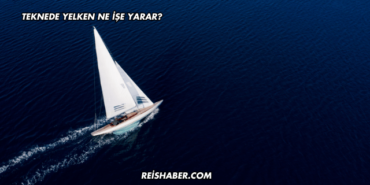 Teknede Yelken Ne İşe Yarar?