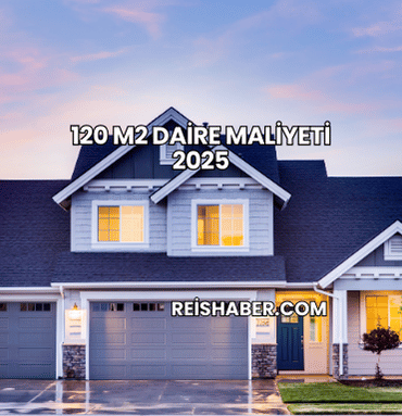 120 m2 Daire Maliyeti 2025