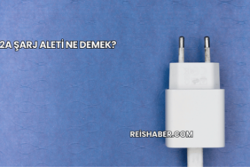 2A Şarj Aleti Ne Demek?