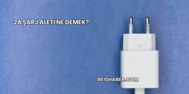 2A Şarj Aleti Ne Demek?