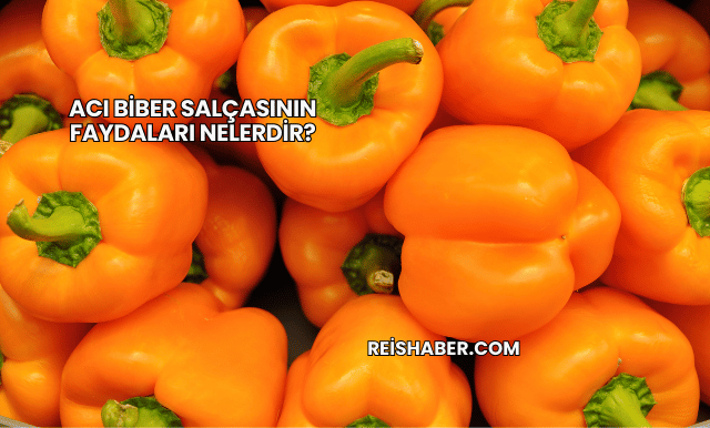 Acı Biber Salçasının Faydaları Nelerdir?