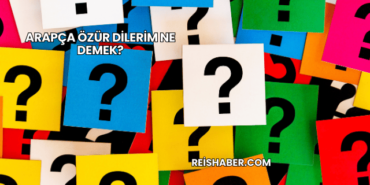 Arapça Özür Dilerim Ne Demek?
