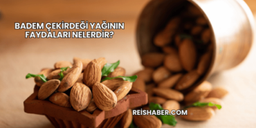 Badem Çekirdeği Yağının Faydaları Nelerdir?