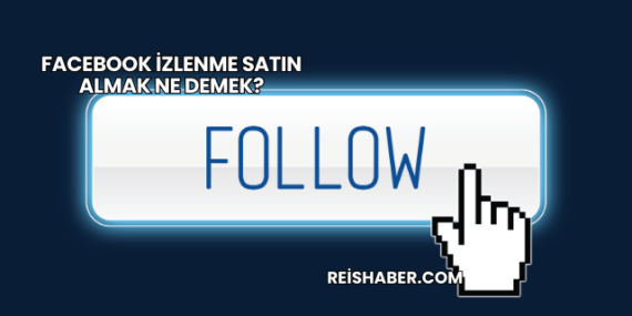 Facebook İzlenme Satın Almak Ne Demek?