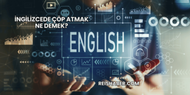 İngilizcede Çöp Atmak Ne Demek?