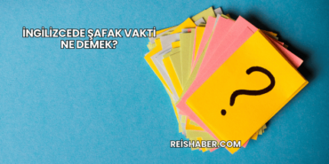 İngilizcede Şafak Vakti Ne Demek?