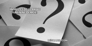 İngilizcede Uzak ve Yakın Ne Demek?