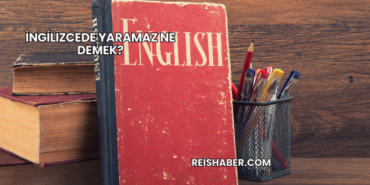 İngilizcede Yaramaz Ne Demek?