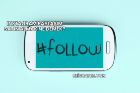 Instagram Paylaşım Satın Almak Ne Demek?