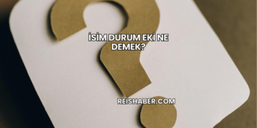 İsim Durum Eki Ne Demek?