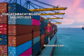 İthalat İhracat Belgesi Maliyeti 2025