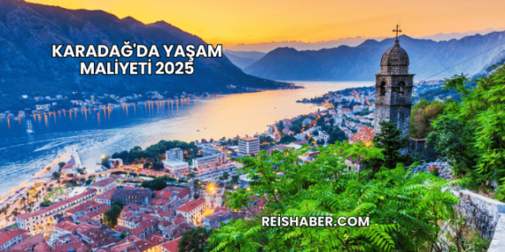 Karadağ'da Yaşam Maliyeti 2025