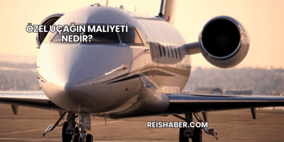 Özel Uçağın Maliyeti Nedir?