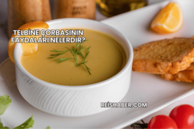 Telbine Çorbasının Faydaları Nelerdir?