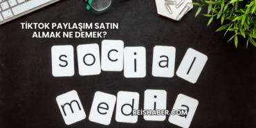 TikTok Paylaşım Satın Almak Ne Demek?