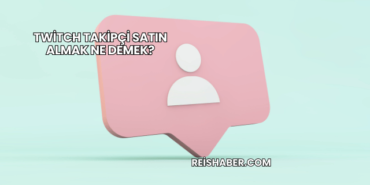 Twitch Takipçi Satın Almak Ne Demek?