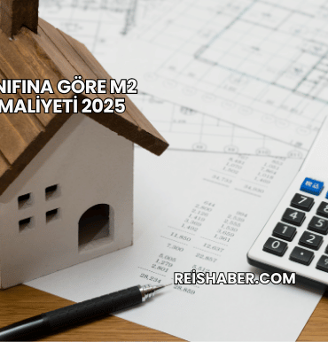 Yapı Sınıfına Göre m2 Birim Maliyeti 2025
