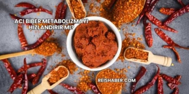 Acı Biber Metabolizmayı Hızlandırır mı?