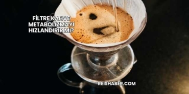 Filtre Kahve Metabolizmayı Hızlandırır mı?