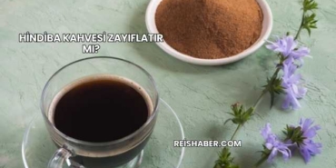 Hindiba Kahvesi Zayıflatır mı?