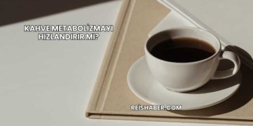 Kahve Metabolizmayı Hızlandırır mı?