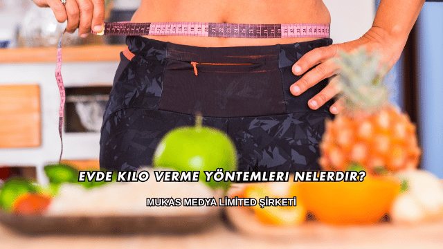 Evde Kilo Verme Yöntemleri Nelerdir?