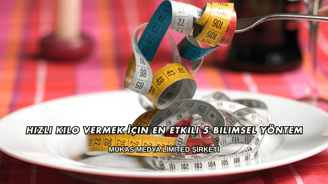 Hızlı Kilo Vermek İçin En Etkili 5 Bilimsel Yöntem