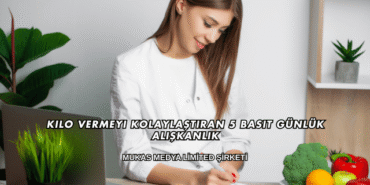 Kilo Vermeyi Kolaylaştıran 5 Basit Günlük Alışkanlık