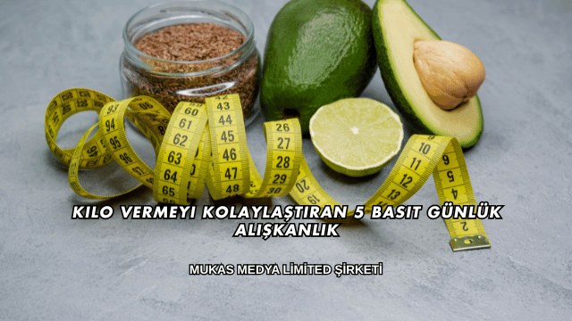 Kilo Vermeyi Kolaylaştıran 5 Basit Günlük Alışkanlık