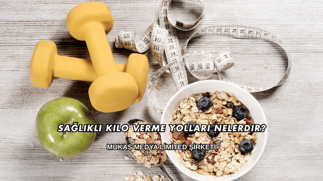 Sağlıklı Kilo Verme Yolları Nelerdir?