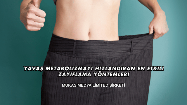 Yavaş Metabolizmayı Hızlandıran En Etkili Zayıflama Yöntemleri