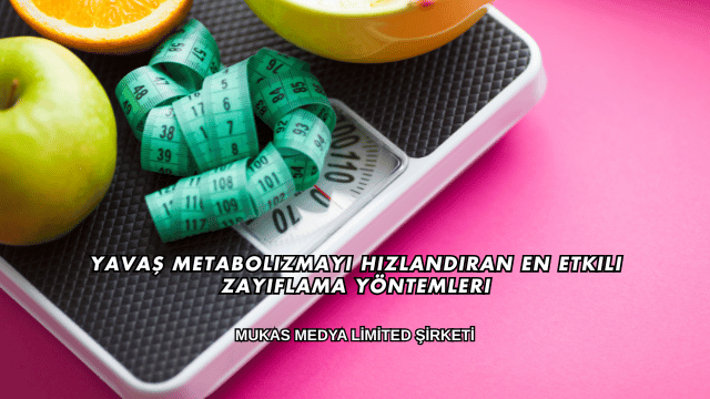 Yavaş Metabolizmayı Hızlandıran En Etkili Zayıflama Yöntemleri