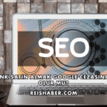 Backlink Satın Almak Google Cezasına Sebep Olur mu?