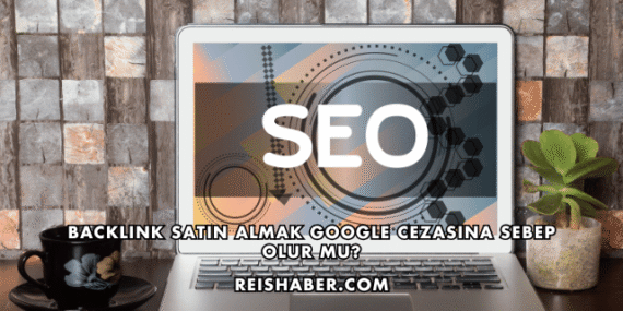 Backlink Satın Almak Google Cezasına Sebep Olur mu?