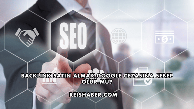 Backlink Satın Almak Google Cezasına Sebep Olur mu?