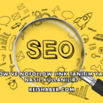 DoFollow ve NoFollow Link Tanıtım Yazısında Nasıl Kullanılır?