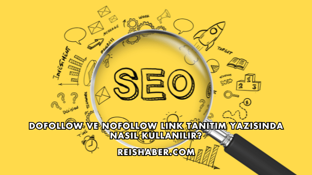 DoFollow ve NoFollow Link Tanıtım Yazısında Nasıl Kullanılır?