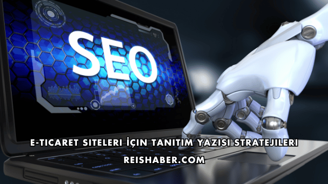 E-Ticaret Siteleri İçin Tanıtım Yazısı Stratejileri