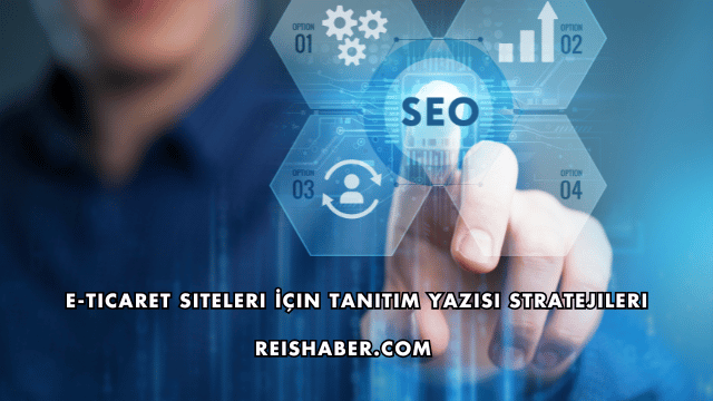 E-Ticaret Siteleri İçin Tanıtım Yazısı Stratejileri