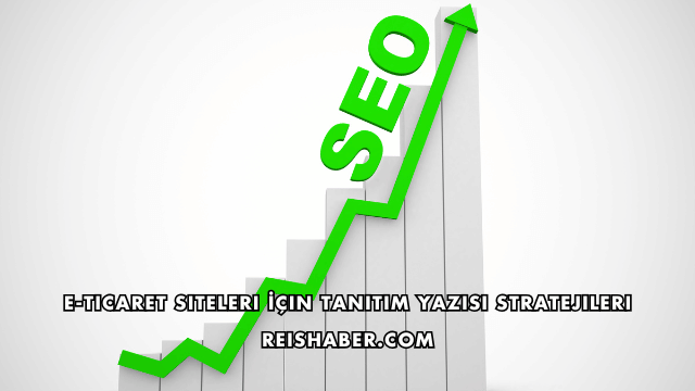 E-Ticaret Siteleri İçin Tanıtım Yazısı Stratejileri