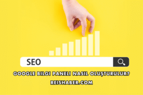Google Bilgi Paneli Nasıl Oluşturulur?