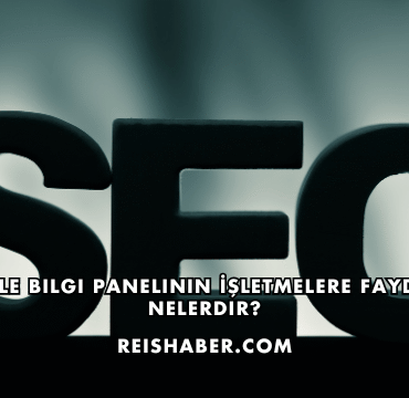 Google Bilgi Panelinin İşletmelere Faydaları Nelerdir?