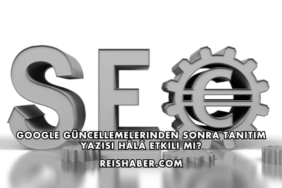 Google Güncellemelerinden Sonra Tanıtım Yazısı Hâlâ Etkili mi?